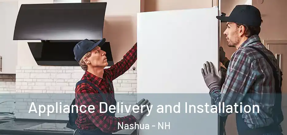  Appliance Delivery and Installation Nashua - NH