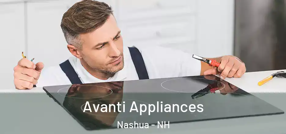 Avanti Appliances Nashua - NH