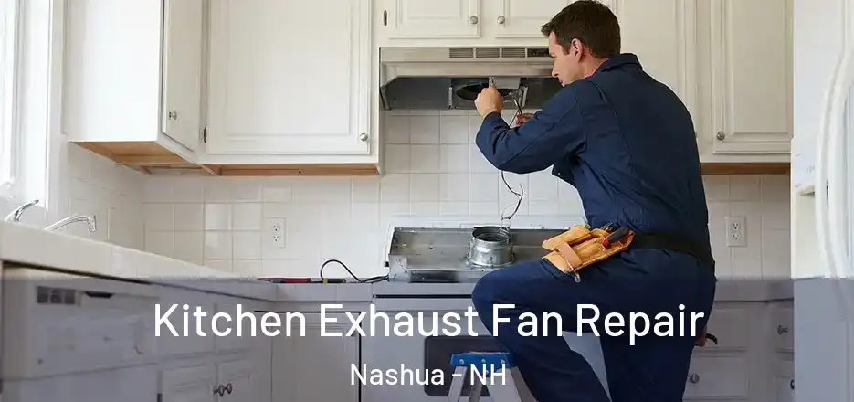 Kitchen Exhaust Fan Repair Nashua - NH